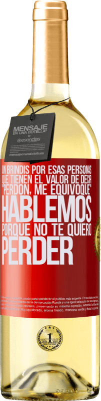 29,95 € | Vino Blanco Edición WHITE Un brindis por esas personas que tienen el valor de decir Perdón, me equivoqué. Hablemos, porque no te quiero perder Etiqueta Roja. Etiqueta personalizable Vino joven Cosecha 2025 Verdejo