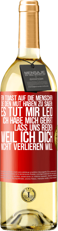 29,95 € | Weißwein WHITE Ausgabe Ein Toast auf die Menschen, die den Mut haben zu sagen: Es tut mir Leid, ich habe mich geirrt. Lass uns reden, weil ich dich nic Rote Markierung. Anpassbares Etikett Junger Wein Ernte 2025 Verdejo