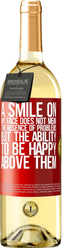 29,95 € | White Wine WHITE Edition A smile on my face does not mean the absence of problems, but the ability to be happy above them Red Label. Customizable label Young wine Harvest 2024 Verdejo