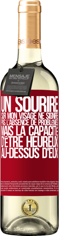 «Un sourire sur mon visage ne signifie pas l'absence de problèmes, mais la capacité d'être heureux au-dessus d'eux» Édition WHITE
