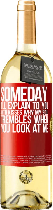 29,95 € | White Wine WHITE Edition Someday I'll explain to you with kisses why my soul trembles when you look at me Red Label. Customizable label Young wine Harvest 2024 Verdejo