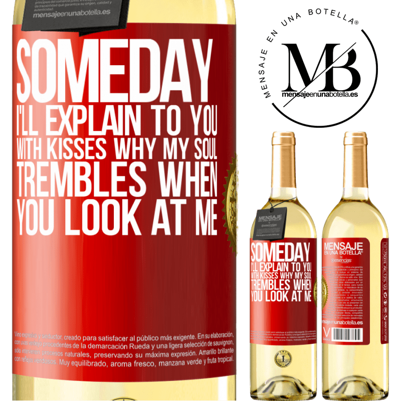 24,95 € Free Shipping | White Wine WHITE Edition Someday I'll explain to you with kisses why my soul trembles when you look at me Red Label. Customizable label Young wine Harvest 2021 Verdejo