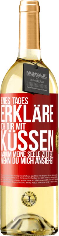 29,95 € Kostenloser Versand | Weißwein WHITE Ausgabe Eines Tages erkläre ich dir mit Küssen, warum meine Seele zittert, wenn du mich ansiehst Rote Markierung. Anpassbares Etikett Junger Wein Ernte 2024 Verdejo