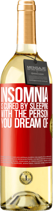 29,95 € | White Wine WHITE Edition Insomnia is cured by sleeping with the person you dream of Red Label. Customizable label Young wine Harvest 2024 Verdejo