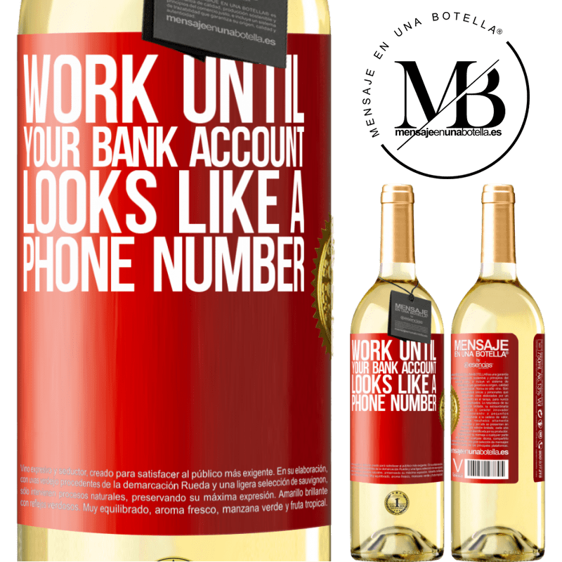 24,95 € Free Shipping | White Wine WHITE Edition Work until your bank account looks like a phone number Red Label. Customizable label Young wine Harvest 2021 Verdejo