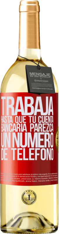 29,95 € Envío gratis | Vino Blanco Edición WHITE Trabaja hasta que tu cuenta bancaria parezca un número de teléfono Etiqueta Roja. Etiqueta personalizable Vino joven Cosecha 2025 Verdejo