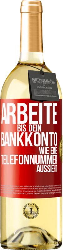 29,95 € Kostenloser Versand | Weißwein WHITE Ausgabe Arbeite bis dein Bankkonto wie eine Telefonnummer aussieht Rote Markierung. Anpassbares Etikett Junger Wein Ernte 2024 Verdejo