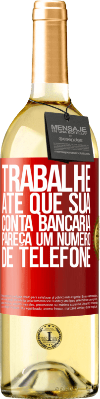 «Trabalhe até que sua conta bancária pareça um número de telefone» Edição WHITE