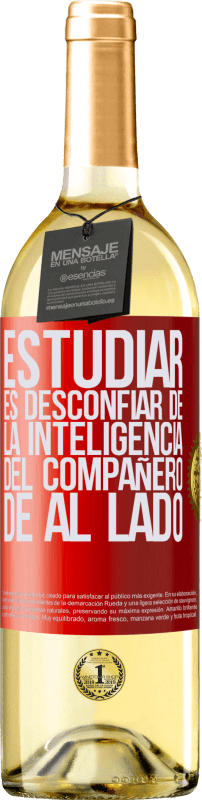 29,95 € | Vino Blanco Edición WHITE Estudiar es desconfiar de la inteligencia del compañero de al lado Etiqueta Roja. Etiqueta personalizable Vino joven Cosecha 2024 Verdejo