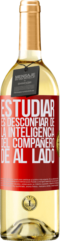 «Estudiar es desconfiar de la inteligencia del compañero de al lado» Edición WHITE