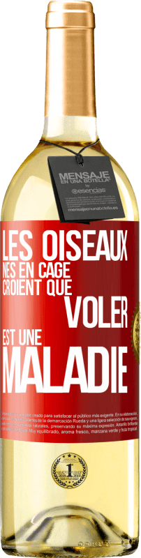 29,95 € | Vin blanc Édition WHITE Les oiseaux nés en cage croient que voler est une maladie Étiquette Rouge. Étiquette personnalisable Vin jeune Récolte 2024 Verdejo