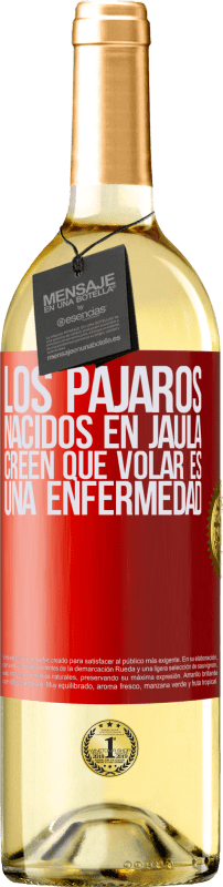 29,95 € | Vino Blanco Edición WHITE Los pájaros nacidos en jaula creen que volar es una enfermedad Etiqueta Roja. Etiqueta personalizable Vino joven Cosecha 2024 Verdejo