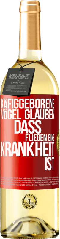 29,95 € | Weißwein WHITE Ausgabe Käfiggeborene Vögel glauben, dass Fliegen eine Krankheit ist Rote Markierung. Anpassbares Etikett Junger Wein Ernte 2024 Verdejo