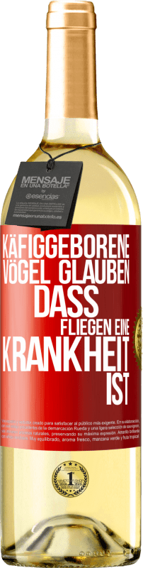 29,95 € Kostenloser Versand | Weißwein WHITE Ausgabe Käfiggeborene Vögel glauben, dass Fliegen eine Krankheit ist Rote Markierung. Anpassbares Etikett Junger Wein Ernte 2025 Verdejo