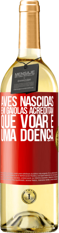 29,95 € Envio grátis | Vinho branco Edição WHITE Aves nascidas em gaiolas acreditam que voar é uma doença Etiqueta Vermelha. Etiqueta personalizável Vinho jovem Colheita 2023 Verdejo