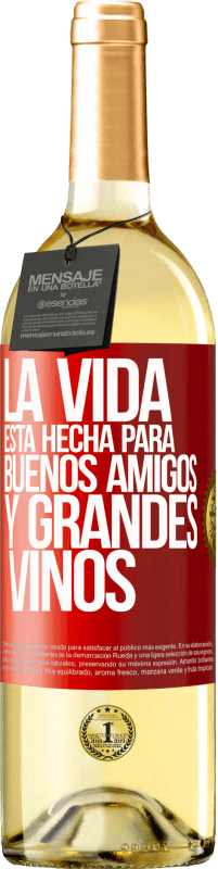 «La vida está hecha para buenos amigos y grandes vinos» Edición WHITE