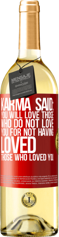 29,95 € | White Wine WHITE Edition Karma said: you will love those who do not love you for not having loved those who loved you Red Label. Customizable label Young wine Harvest 2024 Verdejo