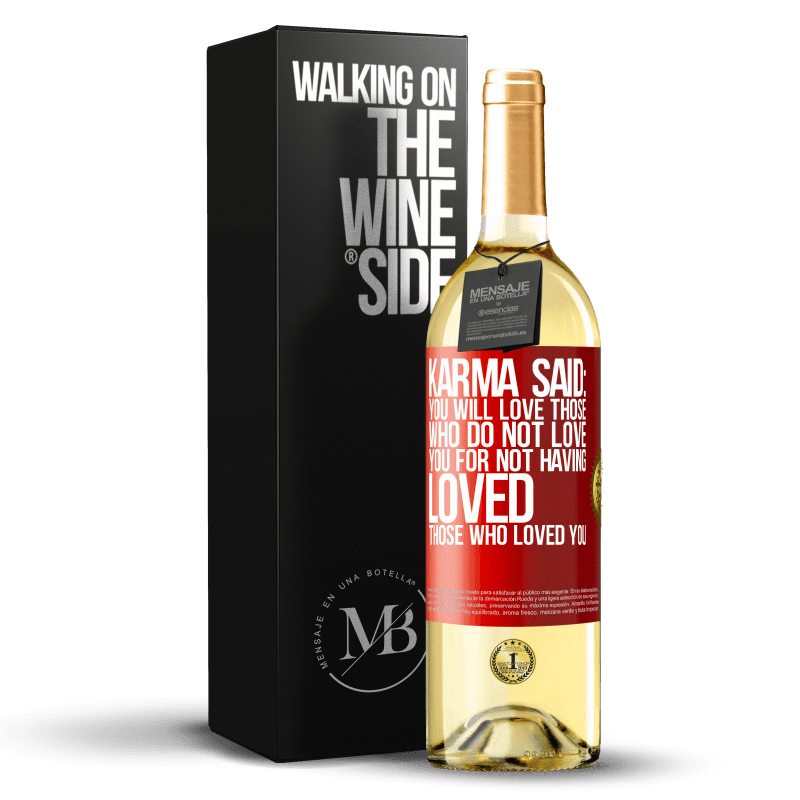 29,95 € Free Shipping | White Wine WHITE Edition Karma said: you will love those who do not love you for not having loved those who loved you Red Label. Customizable label Young wine Harvest 2024 Verdejo