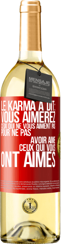 29,95 € | Vin blanc Édition WHITE Le karma a dit: vous aimerez ceux qui ne vous aiment pas pour ne pas avoir aimé ceux qui vous ont aimés Étiquette Rouge. Étiquette personnalisable Vin jeune Récolte 2024 Verdejo