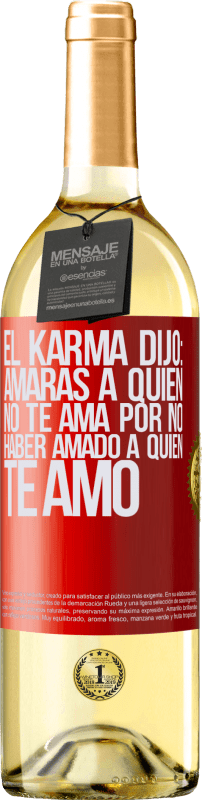 29,95 € | Vino Blanco Edición WHITE El Karma dijo: amarás a quien no te ama por no haber amado a quien te amó Etiqueta Roja. Etiqueta personalizable Vino joven Cosecha 2024 Verdejo