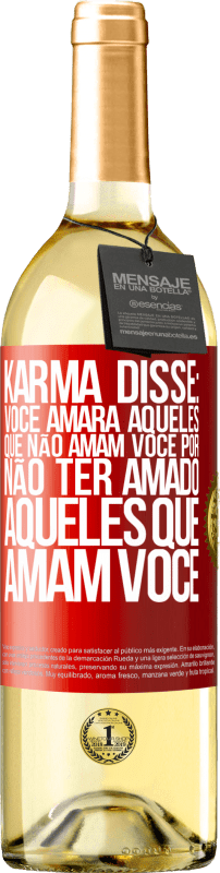 «Karma disse: você amará aqueles que não amam você por não ter amado aqueles que amam você» Edição WHITE