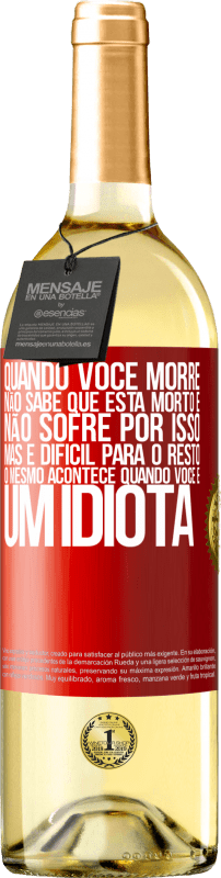 29,95 € | Vinho branco Edição WHITE Quando você morre, não sabe que está morto e não sofre por isso, mas é difícil para o resto. O mesmo acontece quando você é Etiqueta Vermelha. Etiqueta personalizável Vinho jovem Colheita 2025 Verdejo