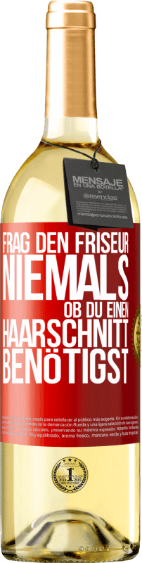 29,95 € | Weißwein WHITE Ausgabe Frag den Friseur niemals, ob du einen Haarschnitt benötigst Rote Markierung. Anpassbares Etikett Junger Wein Ernte 2024 Verdejo