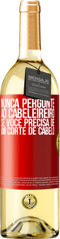 29,95 € | Vinho branco Edição WHITE Nunca pergunte ao cabeleireiro se você precisa de um corte de cabelo Etiqueta Vermelha. Etiqueta personalizável Vinho jovem Colheita 2023 Verdejo