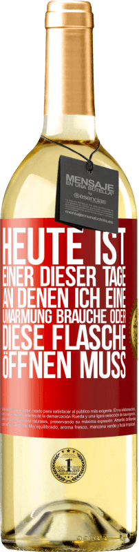 29,95 € | Weißwein WHITE Ausgabe Heute ist einer dieser Tage, an denen ich eine Umarmung brauche oder diese Flasche öffnen muss Rote Markierung. Anpassbares Etikett Junger Wein Ernte 2024 Verdejo