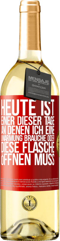 29,95 € | Weißwein WHITE Ausgabe Heute ist einer dieser Tage, an denen ich eine Umarmung brauche oder diese Flasche öffnen muss Rote Markierung. Anpassbares Etikett Junger Wein Ernte 2025 Verdejo