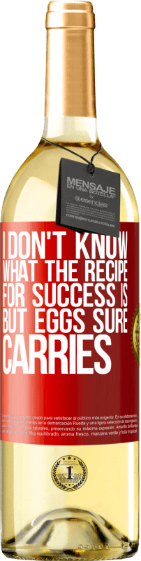 29,95 € | White Wine WHITE Edition I don't know what the recipe for success is. But eggs sure carries Red Label. Customizable label Young wine Harvest 2024 Verdejo