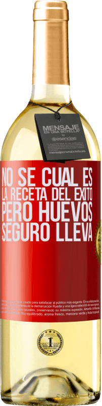 29,95 € | Vino Blanco Edición WHITE No sé cuál es la receta del éxito. Pero huevos seguro lleva Etiqueta Roja. Etiqueta personalizable Vino joven Cosecha 2024 Verdejo