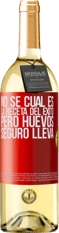 29,95 € | Vino Blanco Edición WHITE No sé cuál es la receta del éxito. Pero huevos seguro lleva Etiqueta Roja. Etiqueta personalizable Vino joven Cosecha 2025 Verdejo