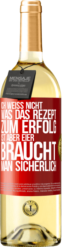 29,95 € | Weißwein WHITE Ausgabe Ich weiß nicht, was das Rezept zum Erfolg ist. Aber Eier braucht man sicherlich Rote Markierung. Anpassbares Etikett Junger Wein Ernte 2025 Verdejo