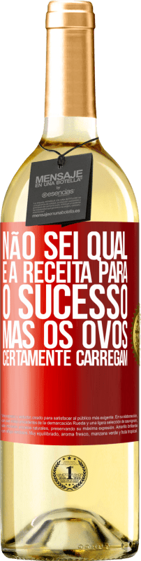 29,95 € | Vinho branco Edição WHITE Não sei qual é a receita para o sucesso. Mas os ovos certamente carregam Etiqueta Vermelha. Etiqueta personalizável Vinho jovem Colheita 2025 Verdejo