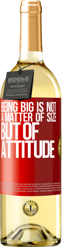 «Being big is not a matter of size, but of attitude» WHITE Edition