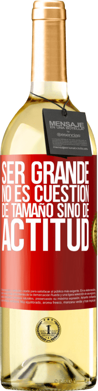 «Ser grande no es cuestión de tamaño, sino de actitud» Edición WHITE