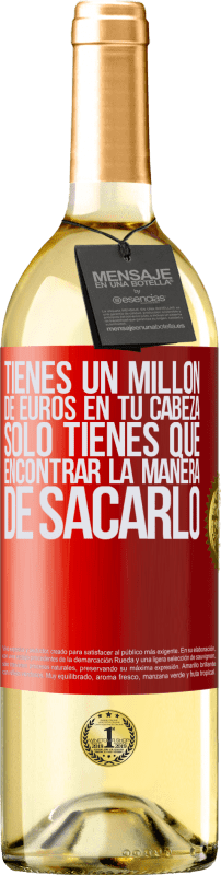 29,95 € | Vino Blanco Edición WHITE Tienes un millón de euros en tu cabeza. Sólo tienes que encontrar la manera de sacarlo Etiqueta Roja. Etiqueta personalizable Vino joven Cosecha 2024 Verdejo