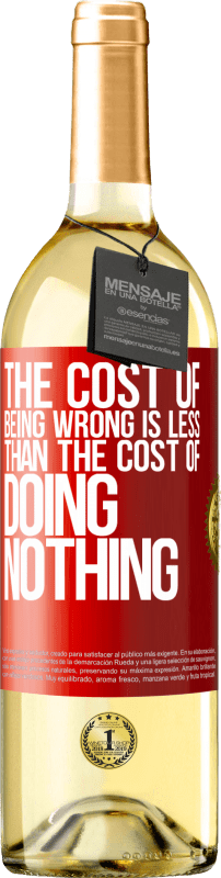 29,95 € | Белое вино Издание WHITE Стоимость того, чтобы быть неправым, меньше, чем стоимость бездействия Красная метка. Настраиваемая этикетка Молодое вино Урожай 2023 Verdejo