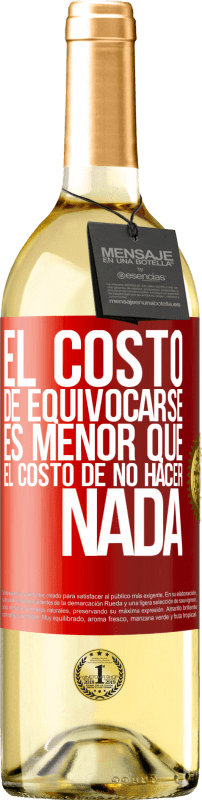29,95 € | Vino Blanco Edición WHITE El costo de equivocarse es menor que el costo de no hacer nada Etiqueta Roja. Etiqueta personalizable Vino joven Cosecha 2023 Verdejo