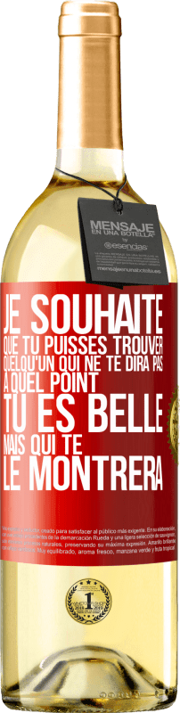 29,95 € Envoi gratuit | Vin blanc Édition WHITE Je souhaite que tu puisses trouver quelqu'un qui ne te dira pas à quel point tu es belle mais qui te le montrera Étiquette Rouge. Étiquette personnalisable Vin jeune Récolte 2025 Verdejo