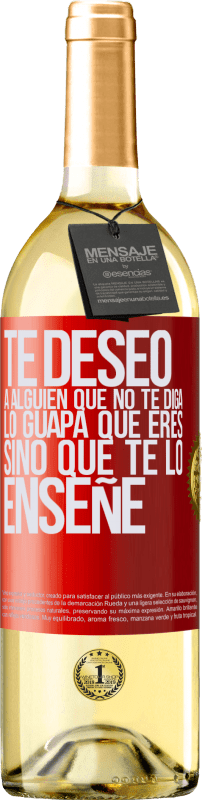 29,95 € Envío gratis | Vino Blanco Edición WHITE Te deseo a alguien que no te diga lo guapa que eres, sino que te lo enseñe Etiqueta Roja. Etiqueta personalizable Vino joven Cosecha 2025 Verdejo