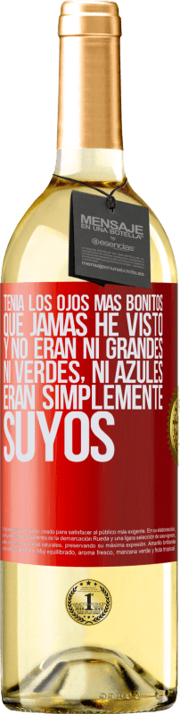 29,95 € | Vino Blanco Edición WHITE Tenía los ojos más bonitos que jamás he visto con los míos. Y no eran ni grandes, ni verdes, ni azules. Eran simplemente Etiqueta Roja. Etiqueta personalizable Vino joven Cosecha 2024 Verdejo