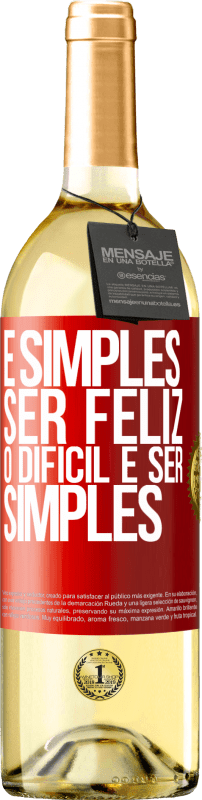 «É simples ser feliz, o difícil é ser simples» Edição WHITE