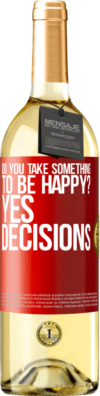 29,95 € | White Wine WHITE Edition do you take something to be happy? Yes, decisions Red Label. Customizable label Young wine Harvest 2024 Verdejo