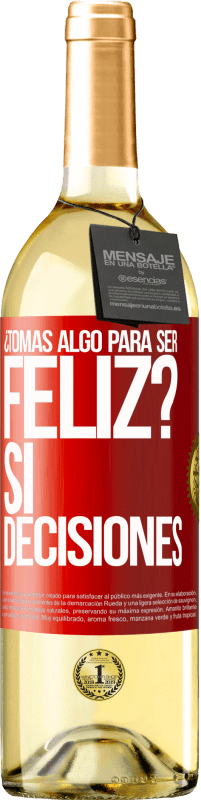 «¿Tomas algo para ser feliz? Sí, decisiones» Edición WHITE