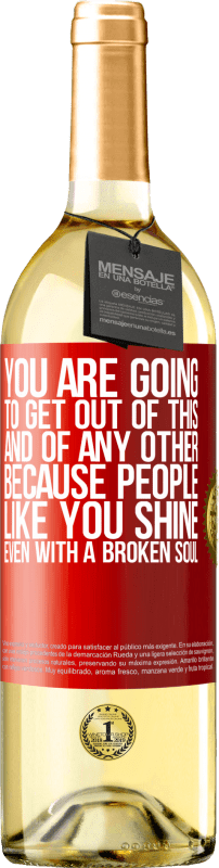 29,95 € Free Shipping | White Wine WHITE Edition You are going to get out of this, and of any other, because people like you shine even with a broken soul Red Label. Customizable label Young wine Harvest 2023 Verdejo