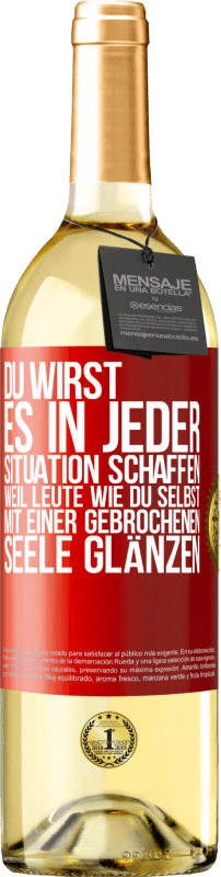 29,95 € Kostenloser Versand | Weißwein WHITE Ausgabe Du wirst es in jeder Situation schaffen, weil Leute wie du selbst mit einer gebrochenen Seele glänzen Rote Markierung. Anpassbares Etikett Junger Wein Ernte 2024 Verdejo