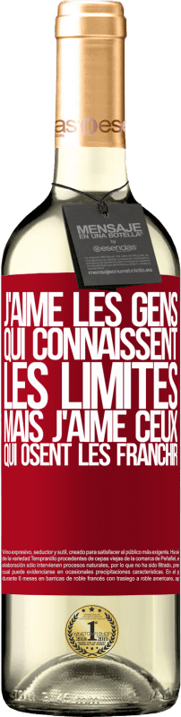 «J'aime les gens qui connaissent les limites, mais j'aime ceux qui osent les franchir» Édition WHITE