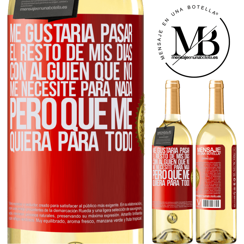 29,95 € Envoi gratuit | Vin blanc Édition WHITE J'aimerais passer le reste de mes jours avec quelqu'un qui n'a pas du tout besoin de moi, mais qui m'aime pour tout Étiquette Rouge. Étiquette personnalisable Vin jeune Récolte 2022 Verdejo